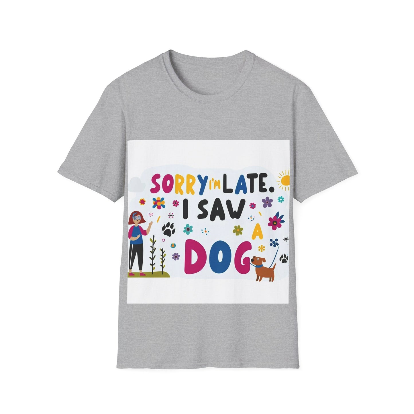 Sorry I'm Late, I Saw a Dog - Unisex Softstyle T-Shirt