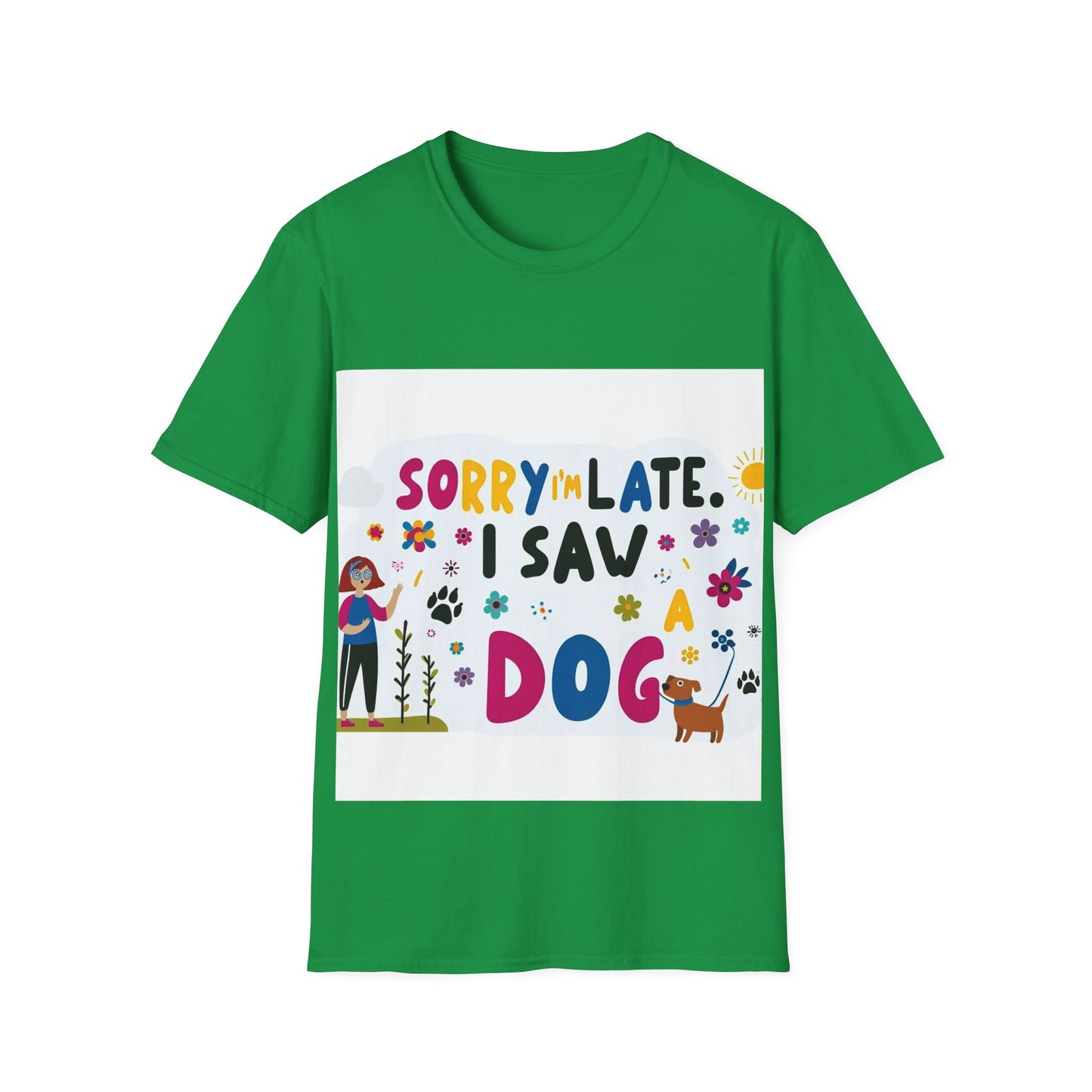 Sorry I'm Late, I Saw a Dog - Unisex Softstyle T-Shirt