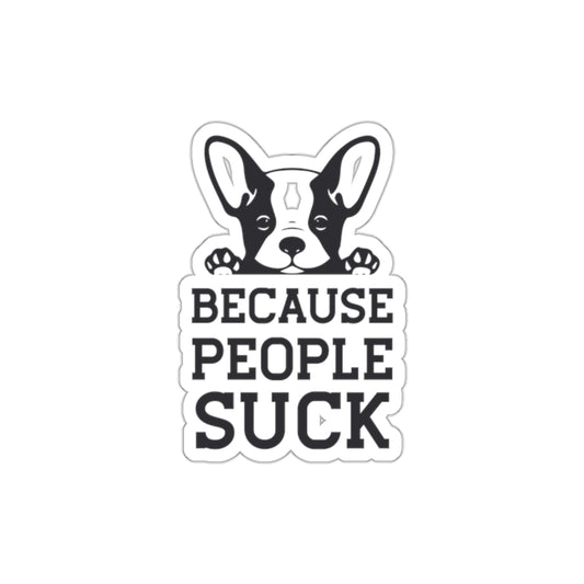 Funny dog sticker, because people suck decal, humorous pet accessory, dog lover gift, cute design, animal enthusiast sticker, novelty decal