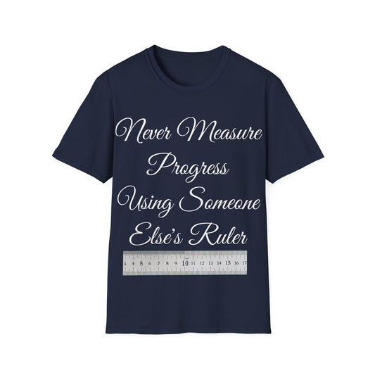 Inspirational Navy Blue T-Shirt - Never Measure Progress Using Someone Else's Ruler - Unisex Softstyle T-Shirt