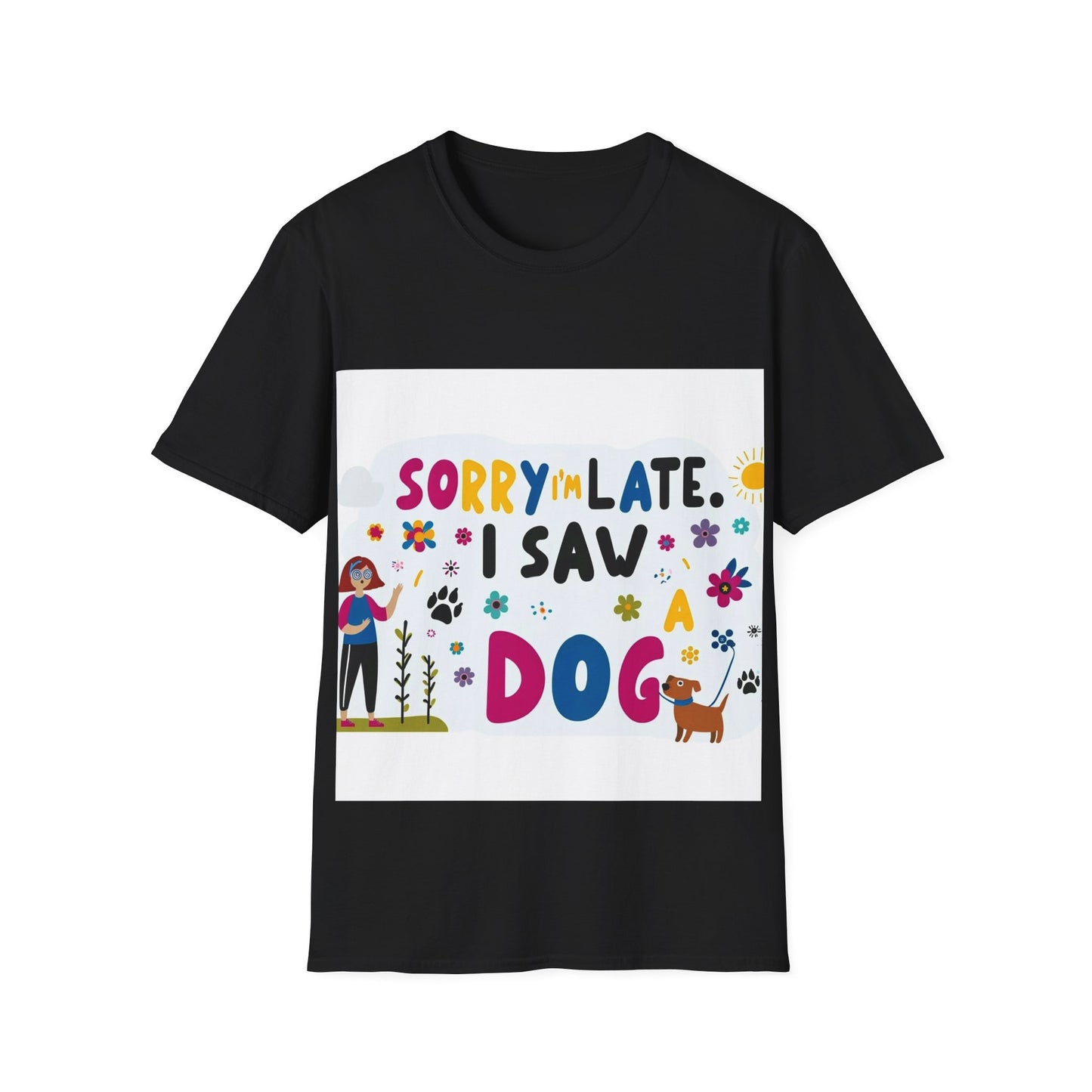 Sorry I'm Late, I Saw a Dog - Unisex Softstyle T-Shirt