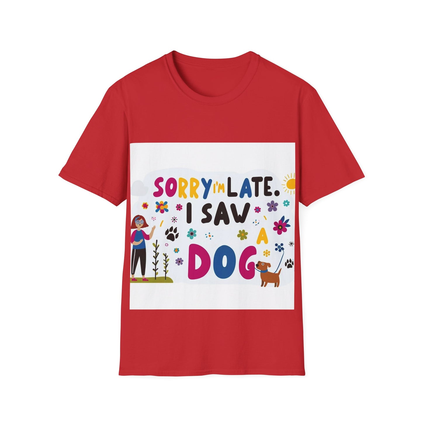 Sorry I'm Late, I Saw a Dog - Unisex Softstyle T-Shirt