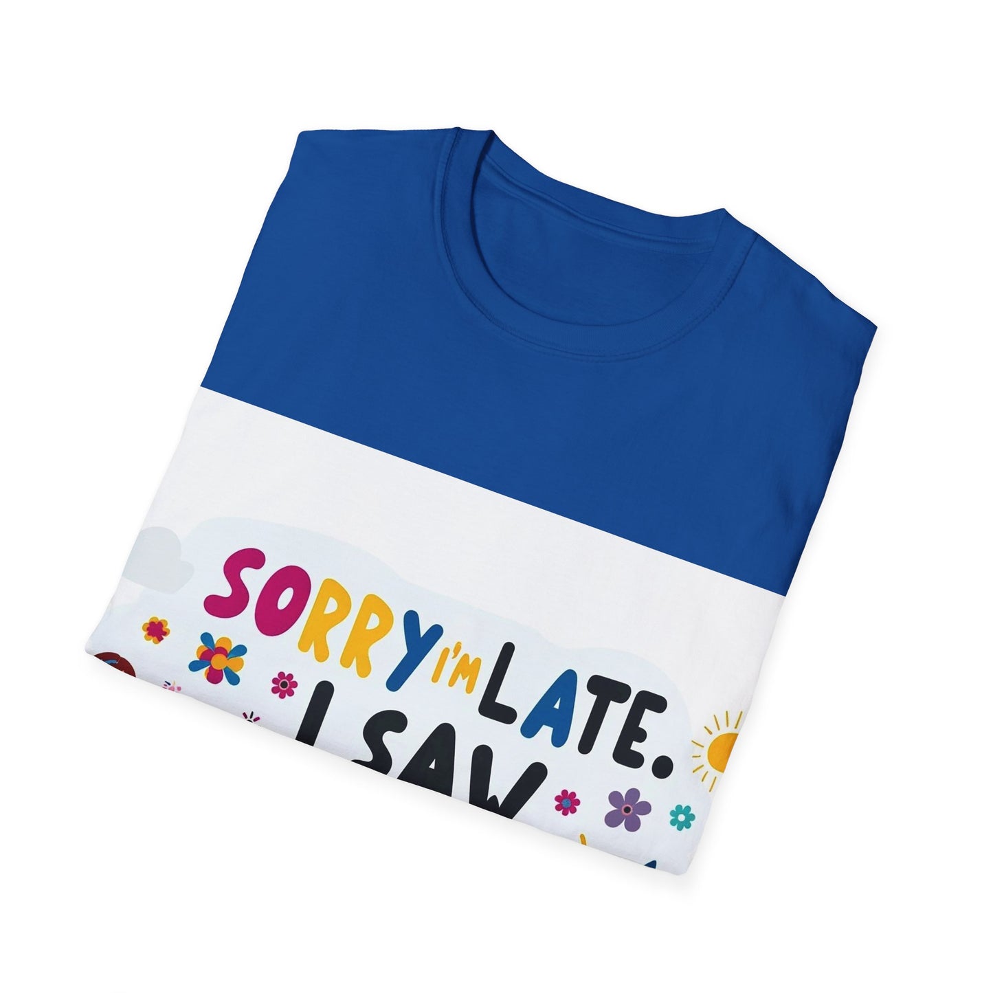 Sorry I'm Late, I Saw a Dog - Unisex Softstyle T-Shirt