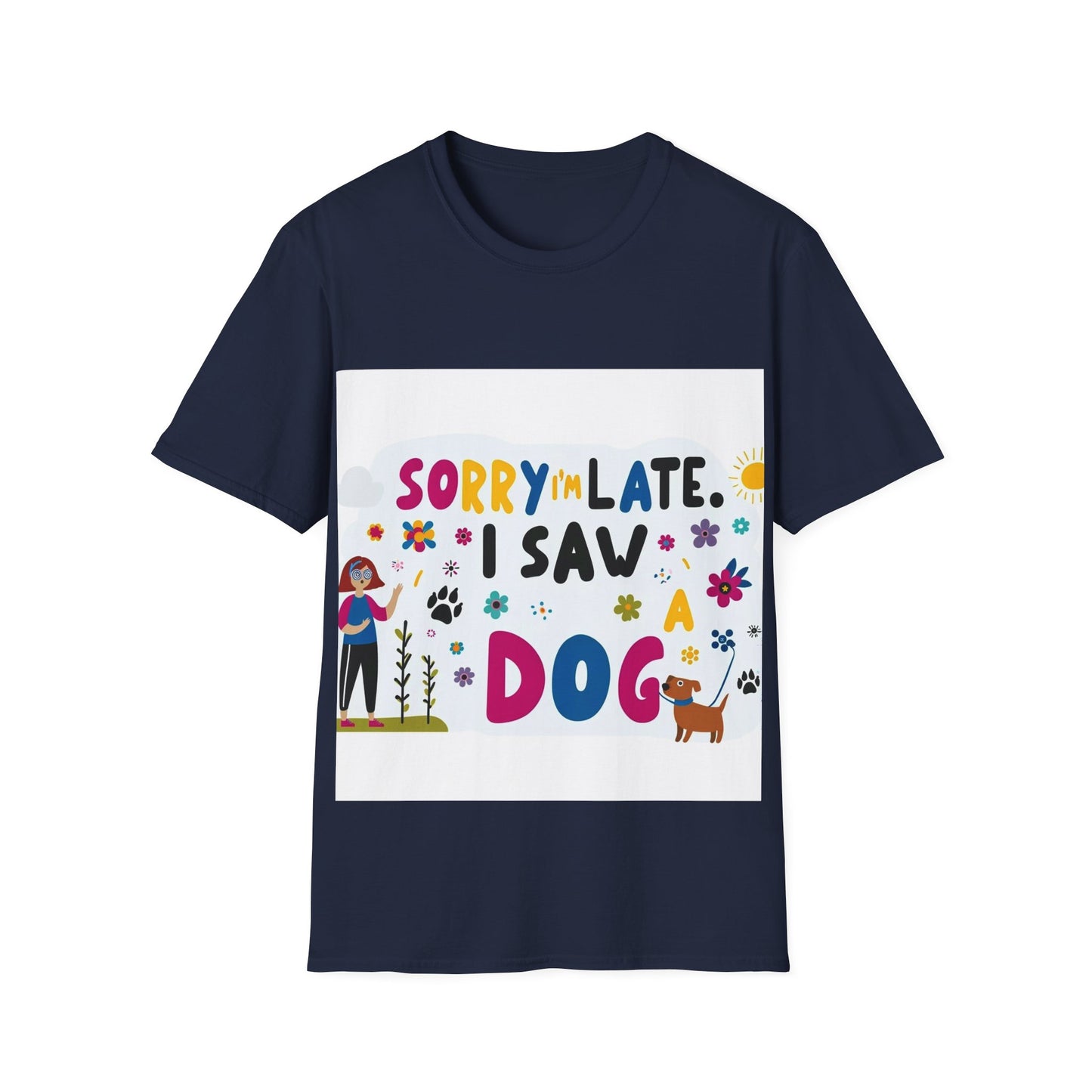 Sorry I'm Late, I Saw a Dog - Unisex Softstyle T-Shirt