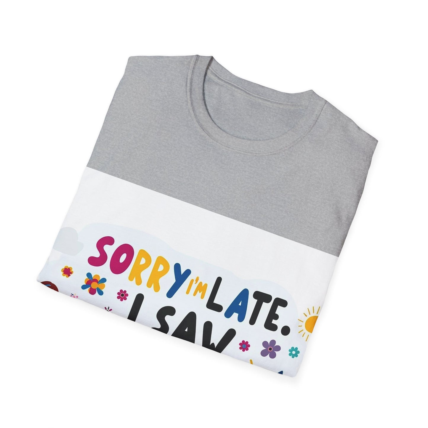 Sorry I'm Late, I Saw a Dog - Unisex Softstyle T-Shirt