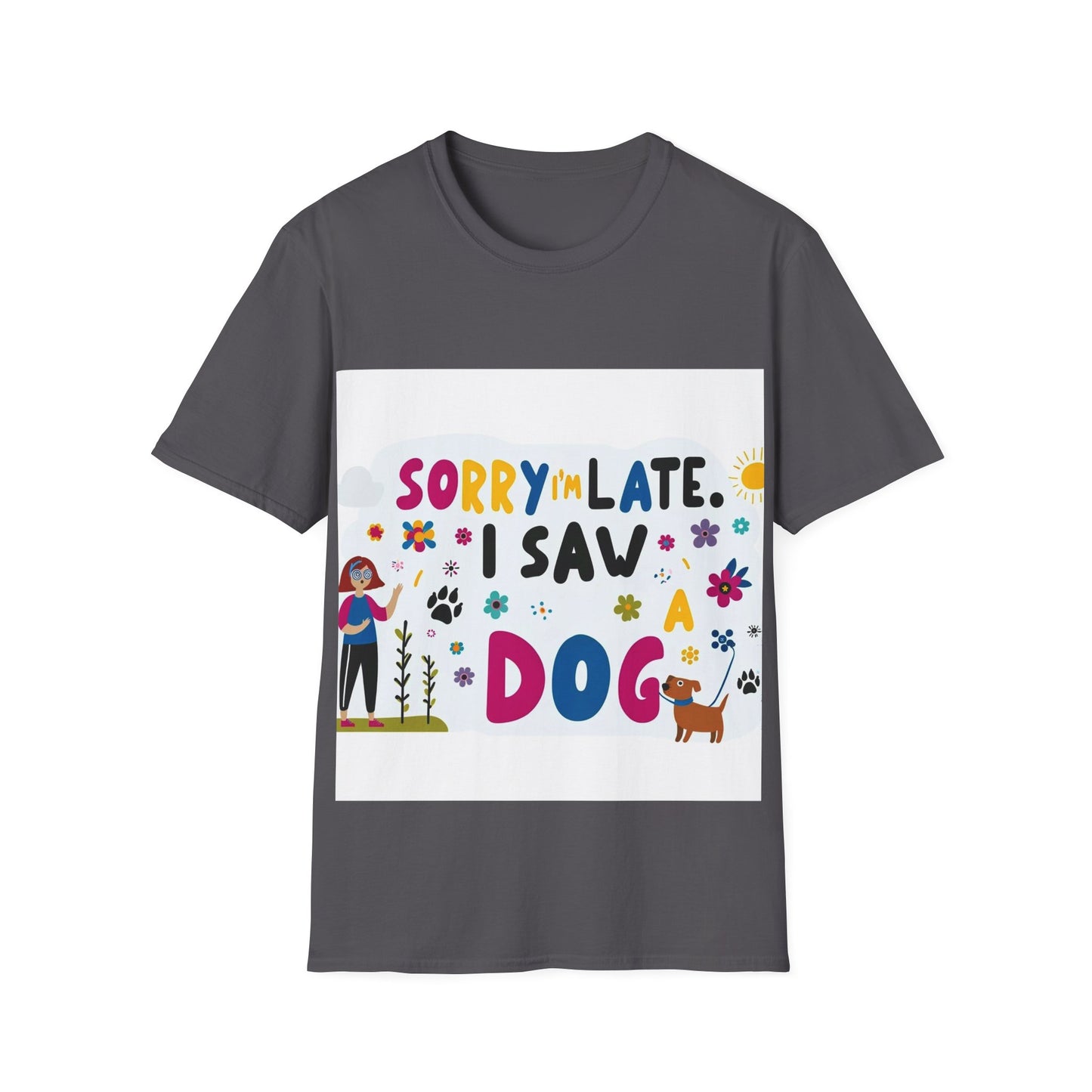 Sorry I'm Late, I Saw a Dog - Unisex Softstyle T-Shirt