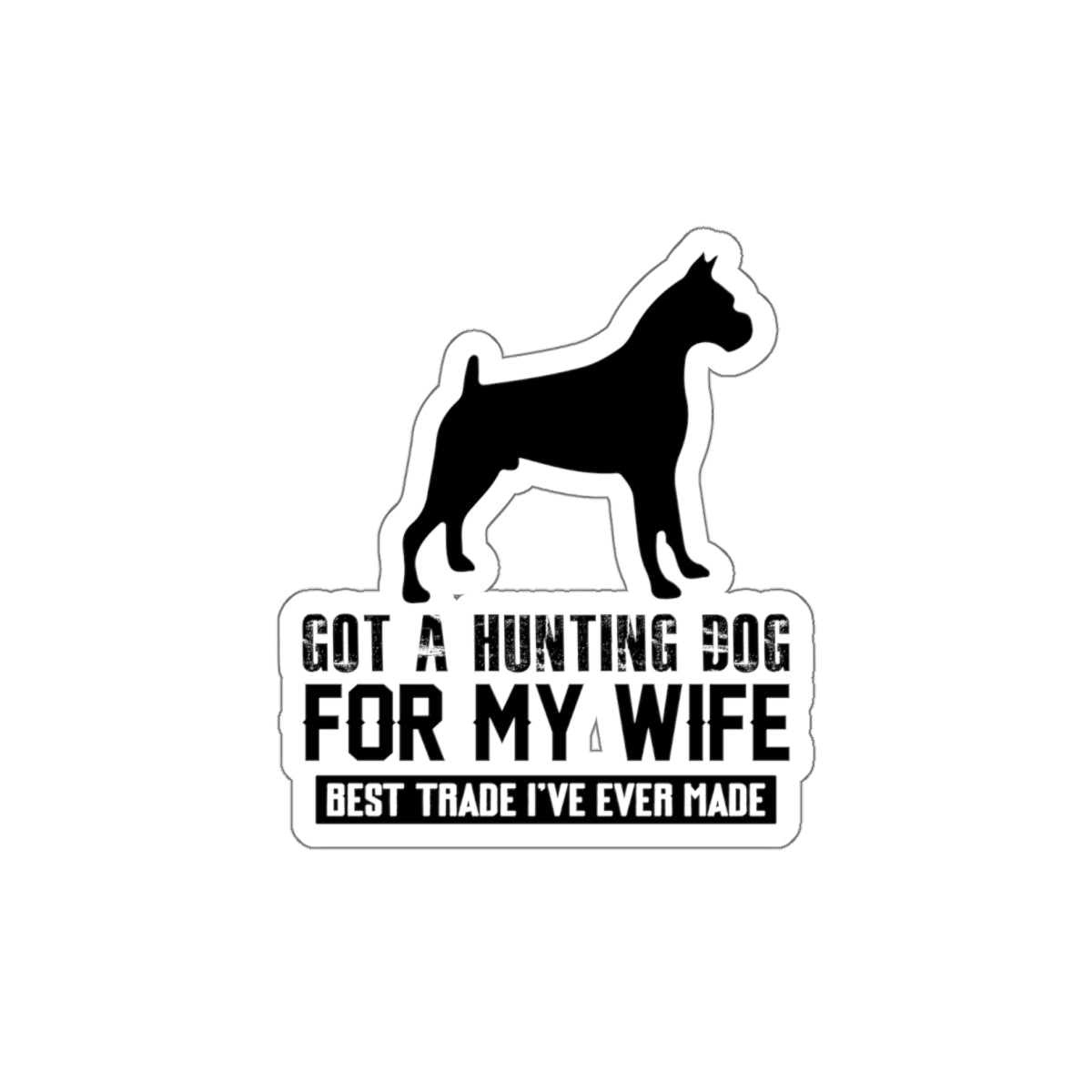 Funny hunting dog sticker, humorous wife trade decal, dog lover humor, hunting dog joke sticker, novelty pet humor decal