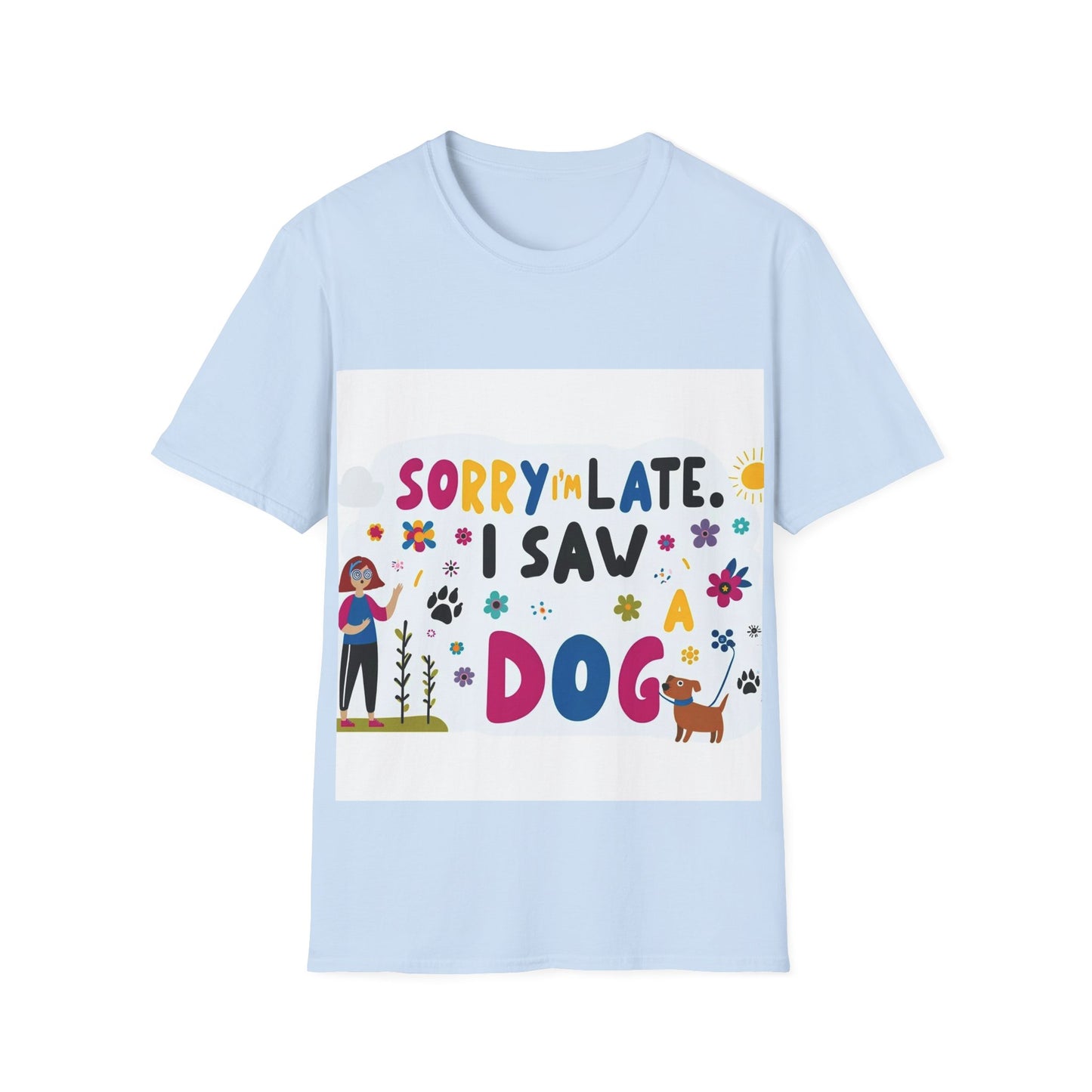 Sorry I'm Late, I Saw a Dog - Unisex Softstyle T-Shirt