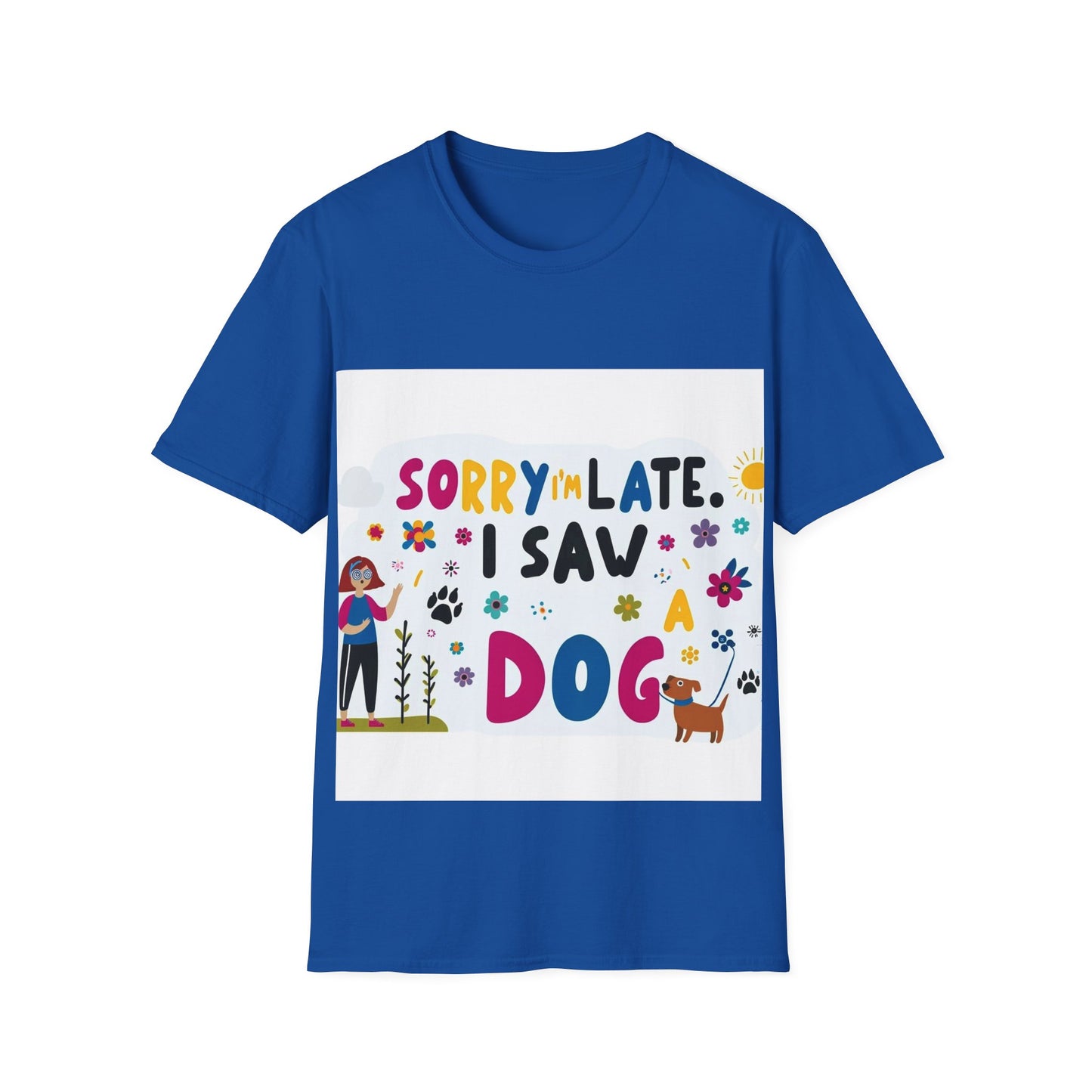 Sorry I'm Late, I Saw a Dog - Unisex Softstyle T-Shirt