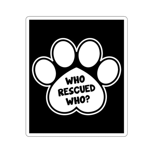 Who rescued who sticker, paw print decal, animal rescue sticker, pet adoption awareness, animal lover sticker, rescue pet accessory